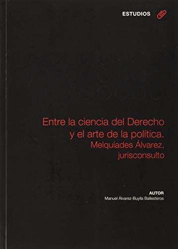 Entre la ciencia del Derecho y el arte de la política: Melquiades Álvarez, jurisconsulto (Investigaciones de Ciencias Jurídico Sociales)