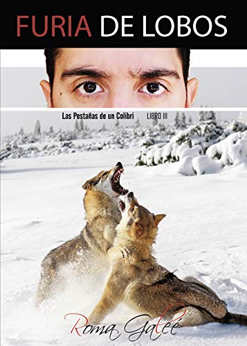 Furia de Lobos: Las pestañas de un Colibrí        Libro III