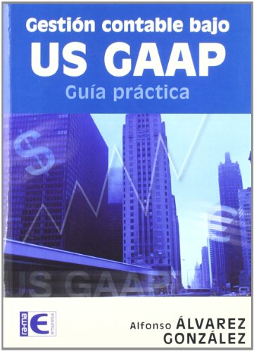Gestión contable bajo US-GAAP. Guía práctica