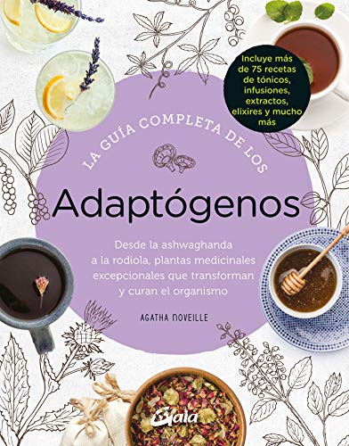 La guía completa de los Adaptógenos. Desde la Ashwaghanda a la Rodiola, plantas medicinales excepcionales que transforman y curan el organismo (Salud natural)