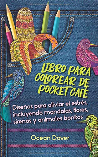 Libro para colorear de Pocket Café: Diseños para aliviar el estrés, incluyendo mandalas, flores, sirenas y animales bonitos (Libros de colorear y de actividades en español)