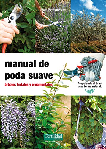Manual de poda suave: árboles frutales y ornamentales: 13 (Guías para la Fertilidad de la Tierra)