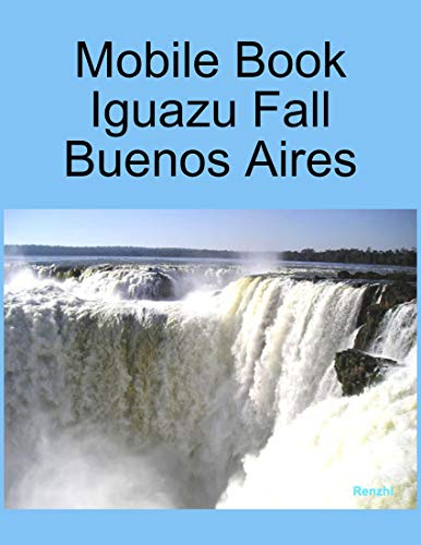 Mobile Book :Iguazu Fall Buenos Aires (English Edition)
