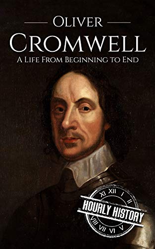 Oliver Cromwell: A Life From Beginning to End (English Edition)