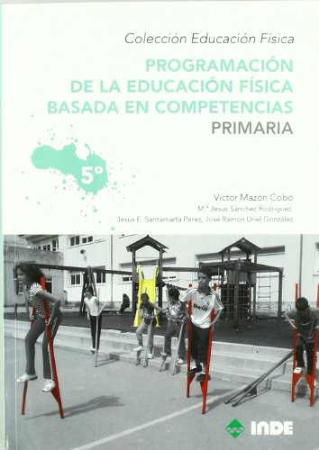 Programación de la educación física basada en competencias. Primaria. 5º (Educación Física... Programación y diseño curricular en Primaria) - 9788497292559: 964