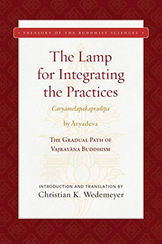 The Lamp for Integrating the Practices (Caryamelapakapradipa): The Gradual Path of Vajrayana Buddhism (Treasury of the Buddhist Sciences) (English Edition)