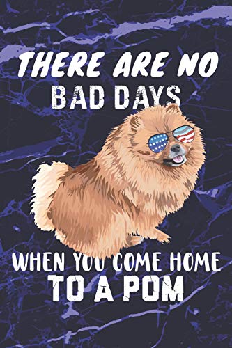 There are no bad days when you come home to a Pom: Pomeranian Dog Breed Dot Grid Journal 150 Dotted Page 6"x9" Notepad Birthday Christmas Gift Idea