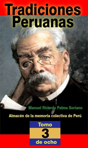 Tradiciones peruanas de Ricardo Palma, tercera serie (anotado e ilustrado): Almacén de la memoria colectiva de Perú