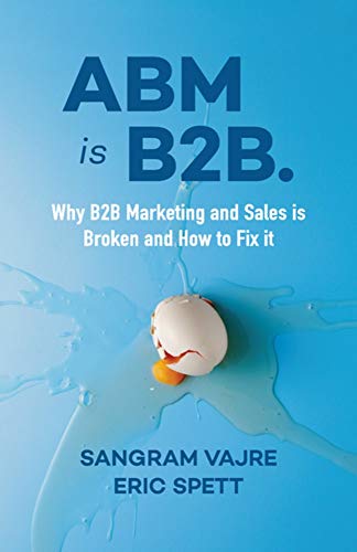 ABM is B2.: Why B2B Marketing and Sales is Broken and How to Fix it