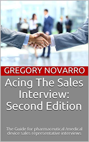 Acing The Sales Interview: Second Edition: The Guide for pharmaceutical /medical device sales representative interviews (English Edition)