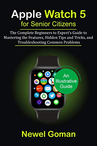 APPLE WATCH 5 for SENIOR CITIZENS: The Complete Beginners to Expert's Guide to Mastering the Features, Hidden Tips and Trick (English Edition)