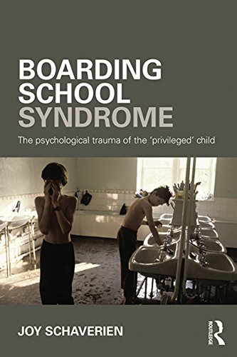 Boarding School Syndrome: The psychological trauma of the 'privileged' child (English Edition)