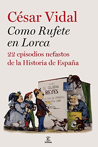 Como Rufete en Lorca: 22 episodios nefastos de la historia de España (ESPASA FORUM)