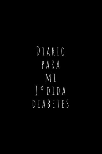 Diario Para Mi J*dida Diabetes: Registra Todas las Medidas de Azúcar| Cuaderno de Control de Diabetes | Regalo Útil para Diabéticos | 110 Páginas