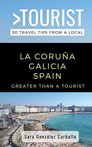GREATER THAN A TOURIST- LA CORUÑA GALICIA SPAIN: 50 Travel Tips from a Local: 505