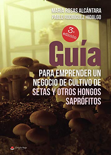 Guía para emprender un negocio de cultivo de setas y otros hongos saprófitos