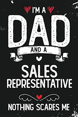 I'm A Dad And A Sales Representative Nothing Scares Me: Funny Blank Lined Journal/Notebook for Sales Representative Dad, Retail Salespersons, Perfect ... Christmas, Sales Representative Gifts for Men