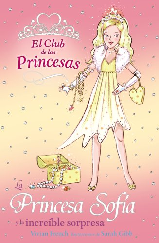La Princesa Sofía y la increíble sorpresa (Literatura Infantil (6-11 Años) - El Club De Las Princesas)