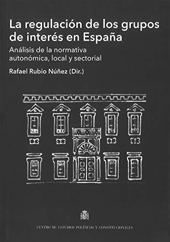 La regulación de los grupos de interés en España: Análisis de la normativa autonómica, local y sectorial (Documentos)