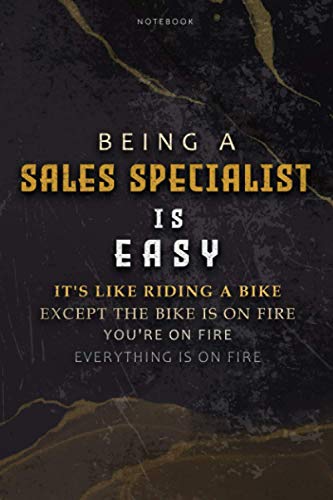Lined Notebook Journal Being A Sales Specialist Is Easy It’s Like Riding A Bike Except The Bike Is On Fire You’re On Fire Everything Is On Fire: Over ... Paycheck Budget, Bill, To Do List, Teacher
