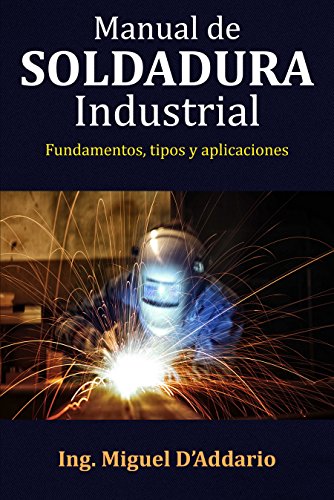 Manual de soldadura industrial: Fundamentos, tipos y aplicaciones