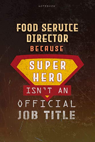 Notebook Food Service Director Because Superhero Isn't An Official Job Title Working Cover Lined Journal: A Blank, Goal, 6x9 inch, Planning, Over 100 Pages, Journal, Work List, Money
