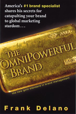 Omnipowerful Brand: Americas Number One Brand Specialist Shares His Secrets for Catapulting Your Brand to Marketing Stardom