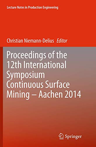 Proceedings of the 12th International Symposium Continuous Surface Mining - Aachen 2014 (Lecture Notes in Production Engineering)