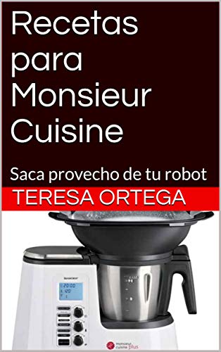Recetas para Monsieur Cuisine: Saca provecho de tu robot (Recetas de cocina nº 2)