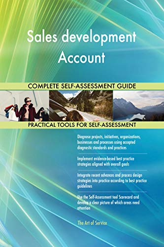 Sales development Account All-Inclusive Self-Assessment - More than 700 Success Criteria, Instant Visual Insights, Comprehensive Spreadsheet Dashboard, Auto-Prioritized for Quick Results Sales development Account All-Inclusive Self-Assessment - More than 700 Success Criteria, Instant Visual Insights, Comprehensive Spreadsheet Dashboard, Auto-Prioritized for Quick Results