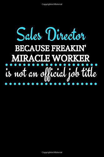 Sales Director Because Badass Miracle Worker Is Not An Official Job Title: Sales Director Gift | Lined Notebook Journal For Men and Women