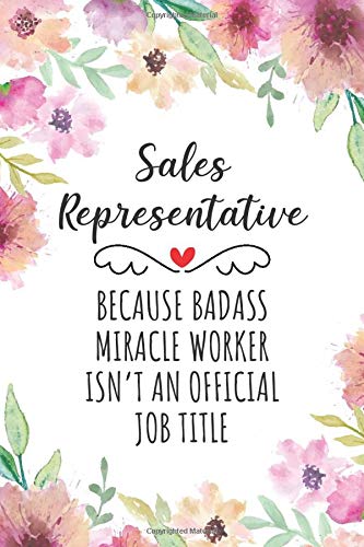 Sales Representative Because Badass Miracle Worker Isn't An Official Job Title: Funny Blank Lined Journal/Notebook for Sales Representatives, Retail Salespersons, Perfect Sales Representative Gifts