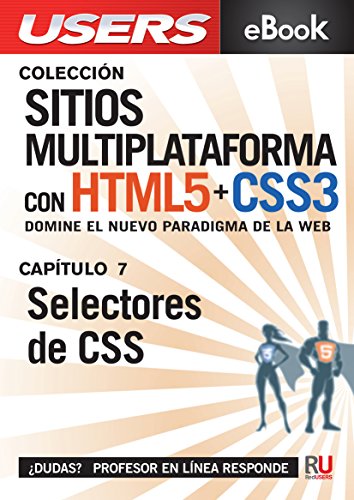 Sitios Multiplataforma con HTML5 + CSS3: Selectores de CSS: Domine el nuevo paradigma de la web. (Colección Sitios multiplataforma con HTML5 + CSS3 nº 7)