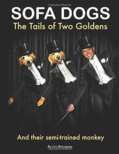 SOFA DOGS: The Tails of Two Goldens: and their semi-trained monkey
