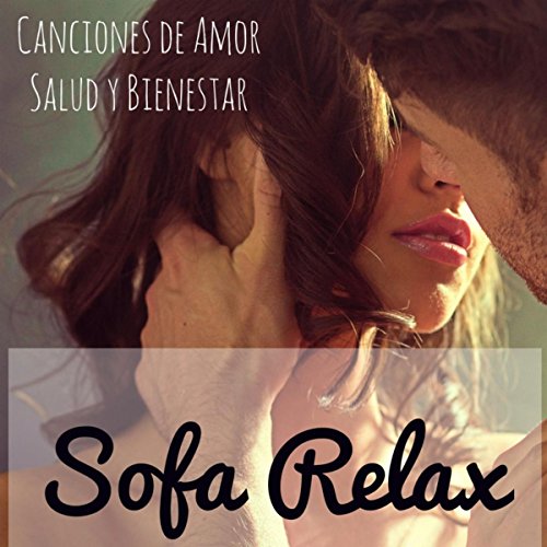 Sofa Relax - Canciones de Amor Salud y Bienestar Ejercicios de la Mente y Cuerpo, Música Lounge Chillout Romantica Instrumental Sofa Relax - Canciones de Amor Salud y Bienestar Ejercicios de la Mente y Cuerpo, Música Lounge Chillout Romantica Instrumental