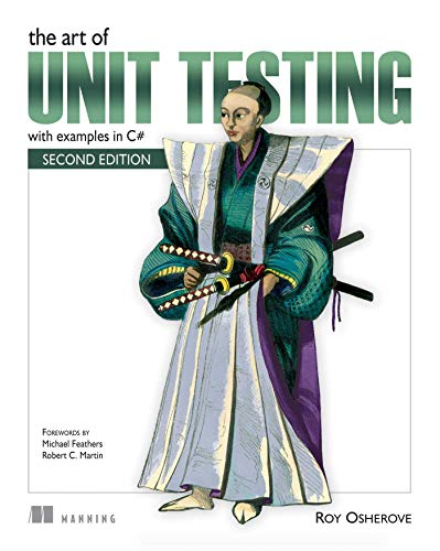 The Art of Unit Testing: with examples in C# The Art of Unit Testing: with examples in C#