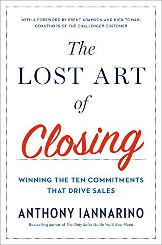 The Lost Art of Closing: Winning the Ten Commitments That Drive Sales (English Edition)