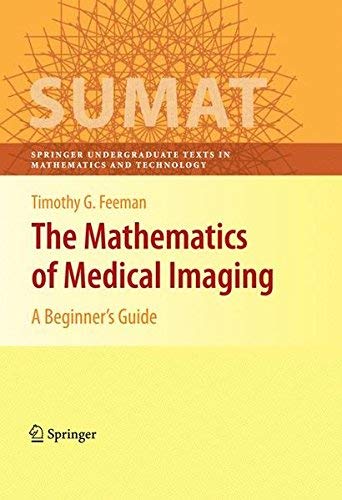 The Mathematics of Medical Imaging: A Beginner’s Guide (Springer Undergraduate Texts in Mathematics and Technology) (English Edition)