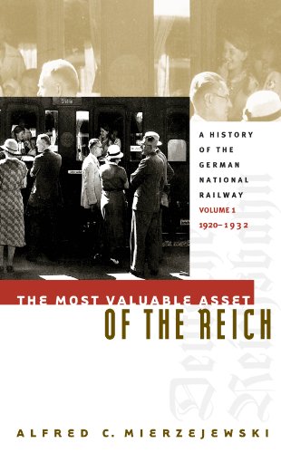 The Most Valuable Asset of the Reich: A History of the German National Railway, Volume 1, 1920-1932 (English Edition)