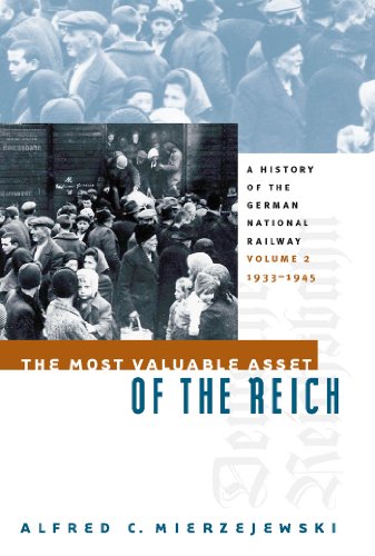 The Most Valuable Asset of the Reich: A History of the German National Railway, Volume 2, 1933-1945 (English Edition)