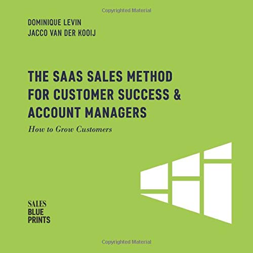 The SaaS Sales Method for Customer Success & Account Managers: How to Grow Customers (Sales Blueprints)