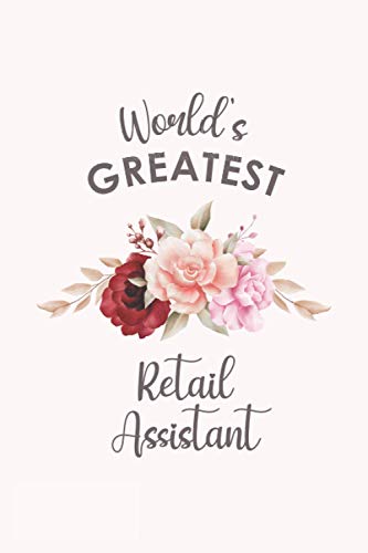 World's Greatest Retail Assistant: Blank Lined Journal/Notebook for Retail Assistant, Retail Assistant Practitioner, Perfect Retail Assistant Gifts ... Anniversary, Valentine's Day and Christmas