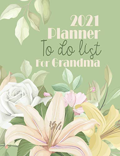 2021 Planner To Do List for Grandma: LARGE PRINT Monthly calendar organizer with Specialist Contacts template, Daily meal tracker, Doctor visit/ ... Beautiful flowers arrangement green cover
