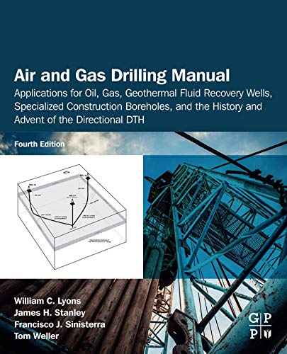 Air and Gas Drilling Manual: Applications for Oil, Gas, Geothermal Fluid Recovery Wells, Specialized Construction Boreholes, and the History and Advent of the Directional DTH (English Edition)