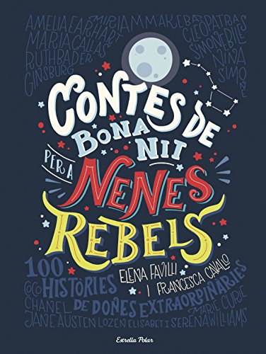 Contes de bona nit per a nenes rebels: 100 Històries de dones extraordinaries (Catalan Edition)