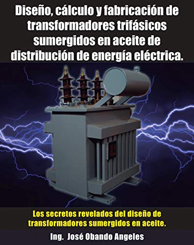 Diseño, cálculo y fabricación de transformadores trifásicos sumergidos en aceite de distribución de energía eléctrica