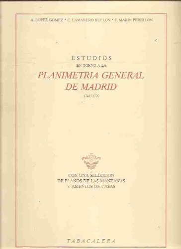 ESTUDIOS EN TORNO A LA PLANIMETRIA GENERAL DE MADRID 1749-1770. CON SELECCION DE PLANOS DE LAS MANZANAS Y ASIENTOS CASAS