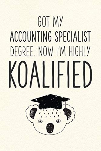 Got My Accounting Specialist Degree. Now I'm Highly Koalified: Funny Blank Notebook for Graduation (Alternative to A Greeting Card - Grad Koala Pun)