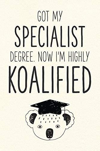 Got My Specialist Degree. Now I'm Highly Koalified: Funny Blank Notebook for Graduation (Alternative to A Greeting Card - Grad Koala Pun)