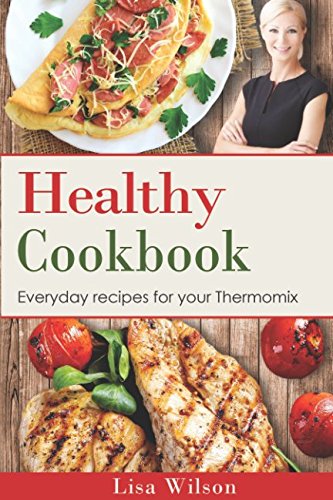 Healthy Cookbook: Everyday recipes for your Thermomix